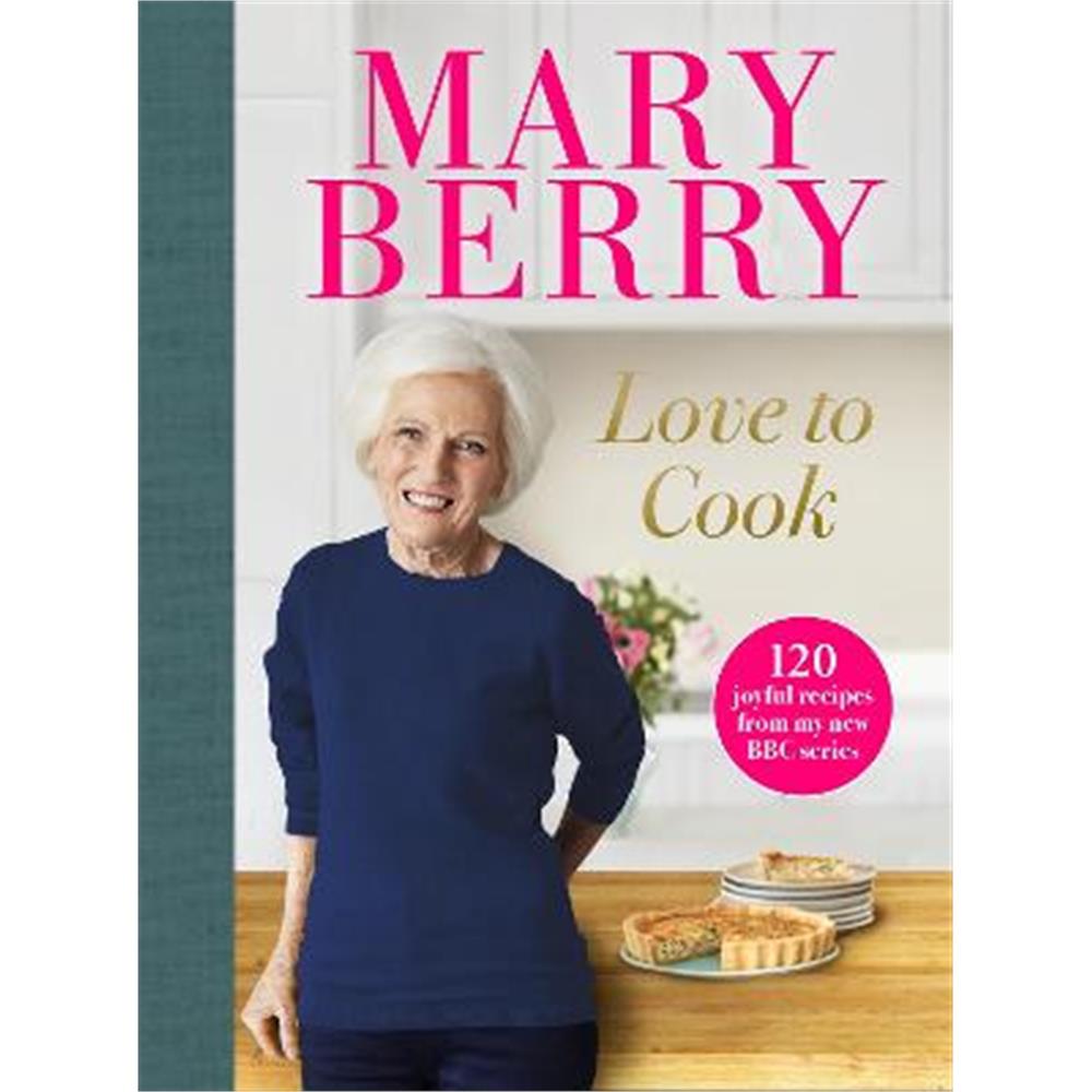 Love to Cook: 120 joyful recipes from my new BBC series (Hardback) - Mary Berry